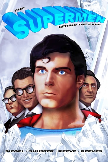 Tribute: The Supermen Behind the Cape: Christopher Reeve, George Reeves Jerry Siegel and Joe Shuster - Nick Lyons