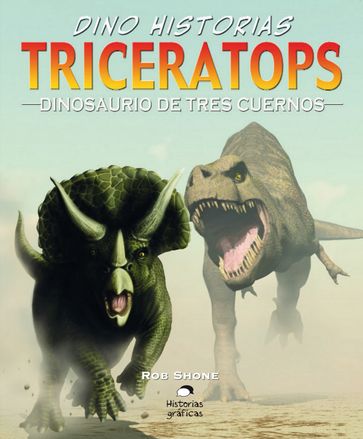 Triceratops. Dinosaurio de tres cuernos - Rob Shone