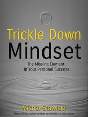 Trickle Down Mindset: The Missing Element in Your Personal Success