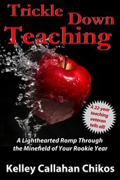 Trickle Down Teaching: A Lighthearted Romp Through the Minefield of Your Rookie Year