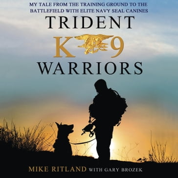 Trident K9 Warriors - Gary Brozek - Mike Ritland