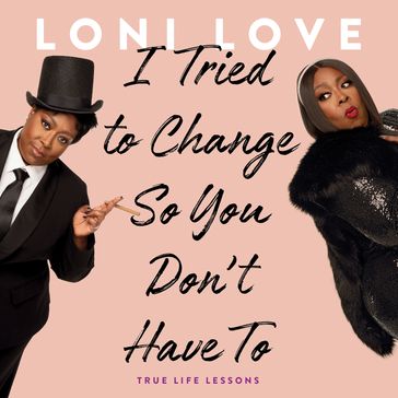 I Tried to Change So You Don't Have To - Loni Love