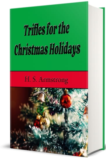 Trifles for the Christmas Holidays - H. S. Armstrong