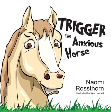 Trigger the Anxious Horse - Naomi Rossthorn