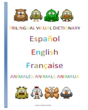 Trilingual Visual Dictionary. Animals in Spanish, English and French.