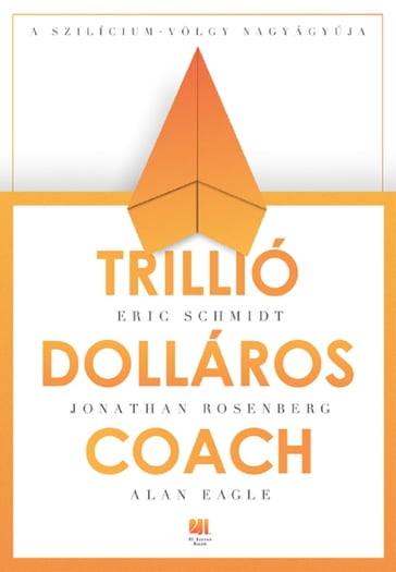 Trillió-dolláros coach - Alan Eagle - Eric Schmidt - Jonathan Rosenberg