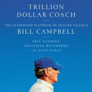 Trillion Dollar Coach - Eric Schmidt - Jonathan Rosenberg - Alan Eagle