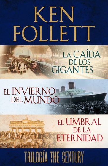 Trilogía The Century (La caída de los gigantes, El invierno del mundo y El umbral de la eternidad) - Ken Follett