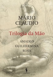 Trilogia da Mão: Amadeo, Guilhermina, Rosa