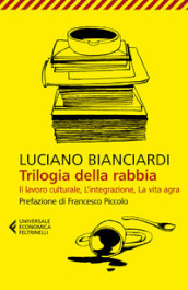 Trilogia della rabbia: Il lavoro culturale-L integrazione-La vita agra