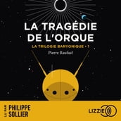 La Trilogie Baryonique - Tome 1 : La Tragédie de l Orque