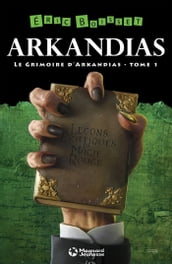 La Trilogie d Arkandias - Tome 1 : Le Grimoire d Arkandias