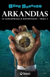 La Trilogie d Arkandias - Tome 3 : Le Sarcophage d Outretemps