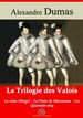 Trilogie des Valois : la reine Margot, la dame de Monsoreau, les quarante-cinq  suivi d'annexes