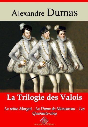 Trilogie des Valois : la reine Margot, la dame de Monsoreau, les quarante-cinq  suivi d'annexes - Alexandre Dumas