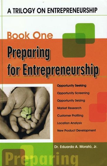 A Trilogy On Entrepreneurship: Preparing for Entrepreneurship - Jr. Eduardo A. Morato