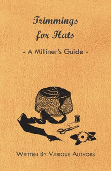 Trimmings for Hats - A Milliner's Guide - AA.VV. Artisti Vari
