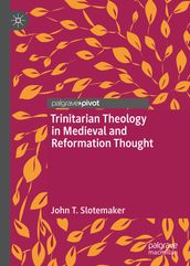 Trinitarian Theology in Medieval and Reformation Thought