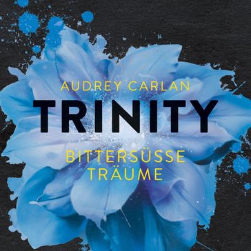 Trinity - Bittersüße Träume (Die Trinity-Serie 4) - Die Trinity-Serie - Karen Kasche - Audrey Carlan