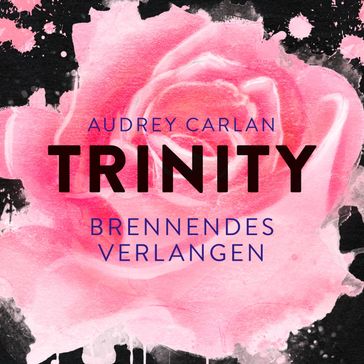 Trinity - Brennendes Verlangen (Die Trinity-Serie 5) - Audrey Carlan