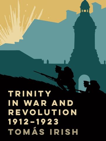 Trinity in war and revolution 1912-1923 - Tomas Irish