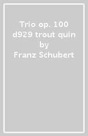 Trio op. 100 d929 & trout quin