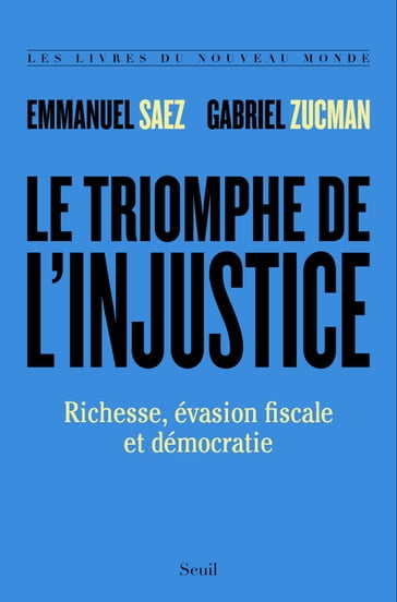 Le Triomphe de l'injustice. Richesse, évasion fiscale et démocratie - Emmanuel Saez - Gabriel Zucman