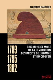 Triomphe et mort de la révolution des droits de l homme et du citoyen (1789-1795-1802)