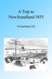 A Trip to Newfoundland 1855, Illustrated