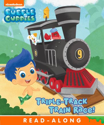 Triple-Track Train Race! (Bubble Guppies) - Nickelodeon Publishing