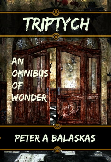 Triptych: an Omnibus of Wonder - Peter A. Balaskas