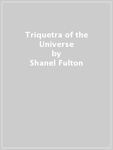 Triquetra of the Universe - Shanel Fulton