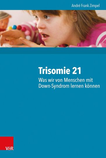 Trisomie 21  Was wir von Menschen mit Down-Syndrom lernen können - André Frank Zimpel