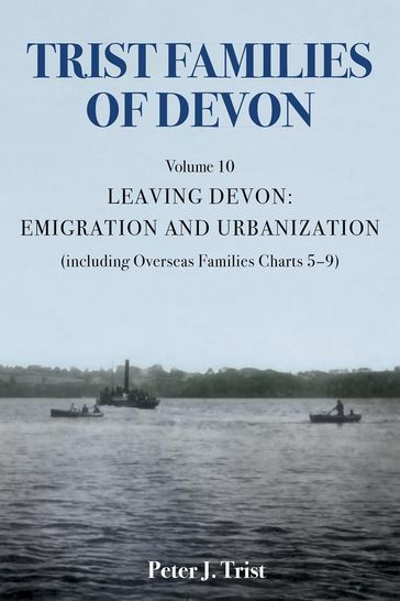 Trist Families of Devon: Volume 10 Leaving Devon: Emigration and Urbanization - Peter J Trist