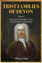 Trist Families of Devon: Volume 8 Local Gentry and Country Parsons