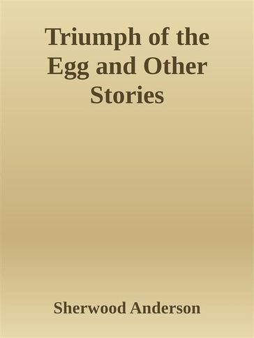 Triumph of the Egg and Other Stories - Sherwood Anderson