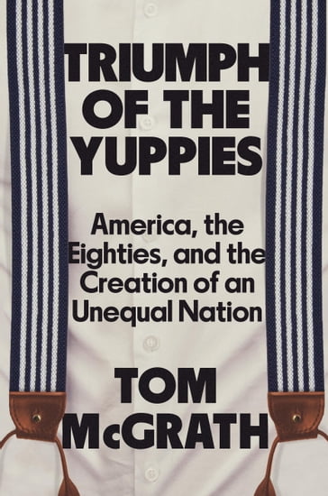 Triumph of the Yuppies - Tom McGrath