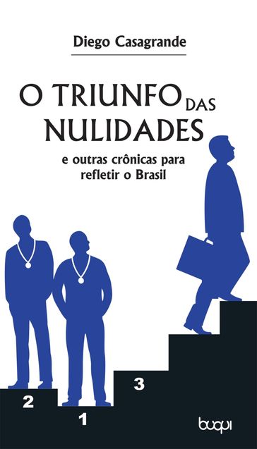 O Triunfo das Nulidades e outras Crônicas para Refletir o Brasil - Diego Casagrande