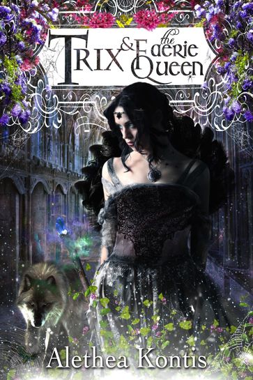 Trix & The Faerie Queen - Alethea Kontis