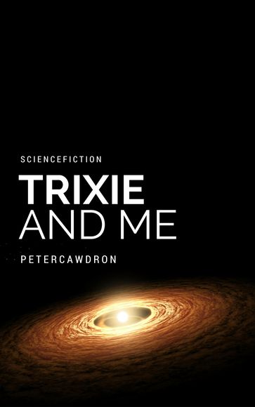 Trixie & Me - Peter Cawdron