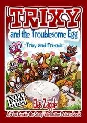 Trixy and the Troublesome Egg