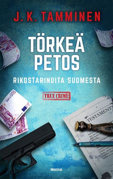 Törkeä petos  Rikostarinoita Suomesta - J. K. Tamminen