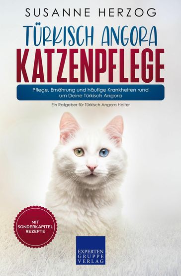 Türkisch Angora Katzenpflege - Pflege, Ernährung und häufige Krankheiten rund um Deine Türkisch Angora - Susanne Herzog