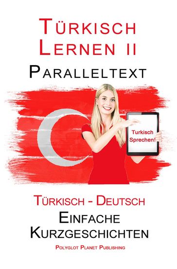 Türkisch Lernen II - Paralleltext (Türkisch - Deutsch) Einfache Kurzgeschichten - Polyglot Planet Publishing