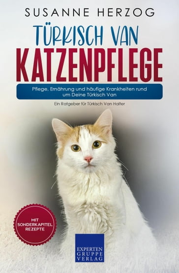 Türkisch Van Katzenpflege - Pflege, Ernährung und häufige Krankheiten rund um Deine Türkisch Van - Susanne Herzog