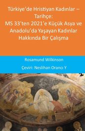 Türkiye de Hristiyan Kadnlar  Tarihçe: MS 33 ten 2021 e Küçük Asya ve Anadolu da Yaayan Kadnlar Hakknda Bir Çalma