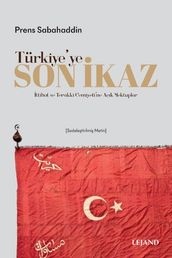 Türkiye ye Son kaz - ttihat ve Terakki Cemiyeti ne Açk Mektuplar