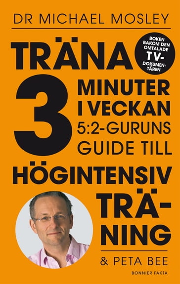 Träna 3 minuter i veckan : 5:2-guruns guide till högintensiv träning - Peta Bee - Michael Mosley