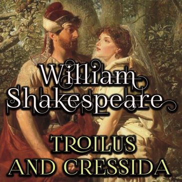 Troilus and Cressida - William Shakespeare