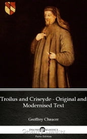 Troilus and Criseyde - Original and Modernised Text by Geoffrey Chaucer - Delphi Classics (Illustrated)